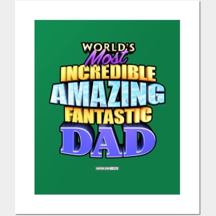 WORLD'S MOST INCREDIBLE AMAZING FANTASTIC DAD! Posters and Art